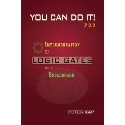You Can Do It P2.0: Implementation of Logic Gates on a Breadboard
